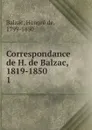 Correspondance de H. de Balzac, 1819-1850 - Honoré de Balzac