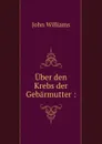 Uber den Krebs der Gebarmutter - John Williams