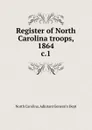 Register of North Carolina troops - North Carolina. Adjutant General's Dept