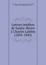 Lettres inedites de Sainte-Beuve a Charles Labitte - Sainte-Beuve Charles Augustin, Georges Sangnier