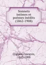 Sonnets intimes et poemes inedits. (1862-1908) - François Coppée