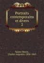 Portraits contemporains. Tome 2 - Sainte-Beuve Charles Augustin