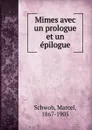 Mimes avec un prologue et un epilogue - Marcel Schwob