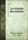 La croisade des enfants - Marcel Schwob