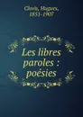 Les libres paroles - Hugues Clovis