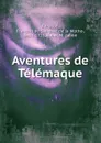 Aventures de Telemaque - François de Salignac de la Mothe-Fénelon