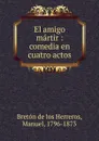 El amigo martir - Manuel Bretón de los Herreros
