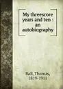 My threescore years and ten - Thomas Ball