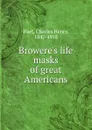 Browere.s life masks of great Americans - Charles Henry Hart