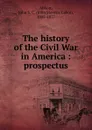 The history of the Civil War in America - John S. C. Abbott