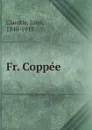 Fr. Coppee - Jules Claretie