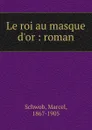 Le roi au masque d.or - Marcel Schwob