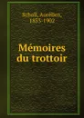 Memoires du trottoir - Aurélien Scholl