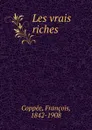 Les vrais riches - François Coppée