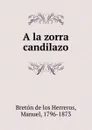 A la zorra candilazo - Manuel Bretón de los Herreros