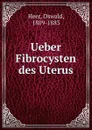 Ueber Fibrocysten des Uterus - Oswald Heer