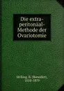 Die extra-peritonaal-Methode der Ovariotomie - Benedict Stilling