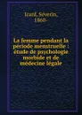 La femme pendant la periode menstruelle - Séverin Icard