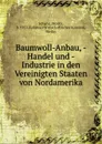 Baumwoll-Anbau, -Handel und -Industrie in den Vereinigten Staaten von Nordamerika - Moritz Schanz