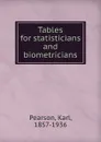 Tables for statisticians and biometricians - Karl Pearson