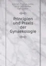 Principien und Praxis der Gynaekologie - Thomas Addis Emmet