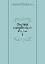 Oeuvres completes de Racine - Jean Racine