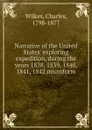 Narrative of the United States. exploring expedition, during the years 1838, 1839, 1840, 1841, 1842 microform - Charles Wilkes