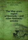The blue-grass region of Kentucky - James Lane Allen