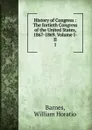 The fortieth Congress of the United States. Volume 1. 1867-1869 - William Horatio Barnes