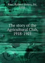 The story of the Agricultural Club 1918-1921 - Robert Henry Rew