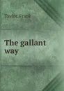 The gallant way - Frank Taylor