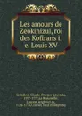 Les amours de Zeokinizul, roi des Kofirans - Claude-Prosper Jolyot de Crébillon