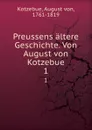 Preussens altere Geschichte. Von August von Kotzebue - August von Kotzebue
