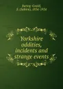 Yorkshire oddities, incidents and strange events - S. Baring-Gould