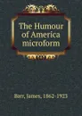 The Humour of America microform - James Barr