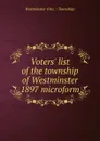 Voters. list of the township of Westminster 1897 microform - Westminster Ont. Township