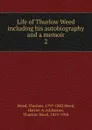 Life of Thurlow Weed including his autobiography and a memoir - Thurlow Weed