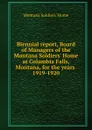 Biennial report, Board of Managers of the Montana Soldiers. Home at Columbia Falls, Montana, for the years - Montana Soldiers' Home