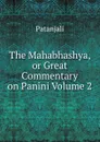 The Mahabhashya, or Great Commentary on Panini Volume 2 - Patanjali