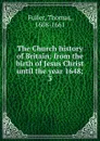 The Church history of Britain. Volume 3 - Fuller Thomas