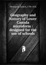 Geography and history of Lower Canada microform - Zadock Thompson