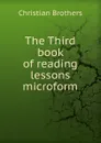 The Third book of reading lessons microform - Christian Brothers