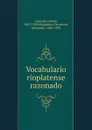 Vocabulario rioplatense razonado - Daniel Granada