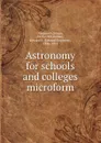 Astronomy for schools and colleges microform - Simon Newcomb