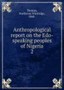 Anthropological report on the Edo-speaking peoples of Nigeria. Part 2. Linguistics - Northcote Whitridge Thomas