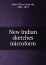 New Indian sketches microform - Pierre-Jean de Smet