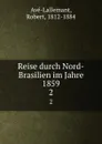 Reise durch Nord-Brasilien im Jahre 1859. Theil 2 - Robert Avé-Lallemant