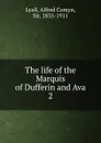 The life of the Marquis of Dufferin and Ava. Volume 2 - Lyall Alfred Comyn