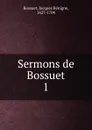 Sermons de Bossuet - Bossuet Jacques Bénigne