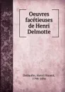 Oeuvres facetieuses de Henri Delmotte - Henri Florent Delmotte